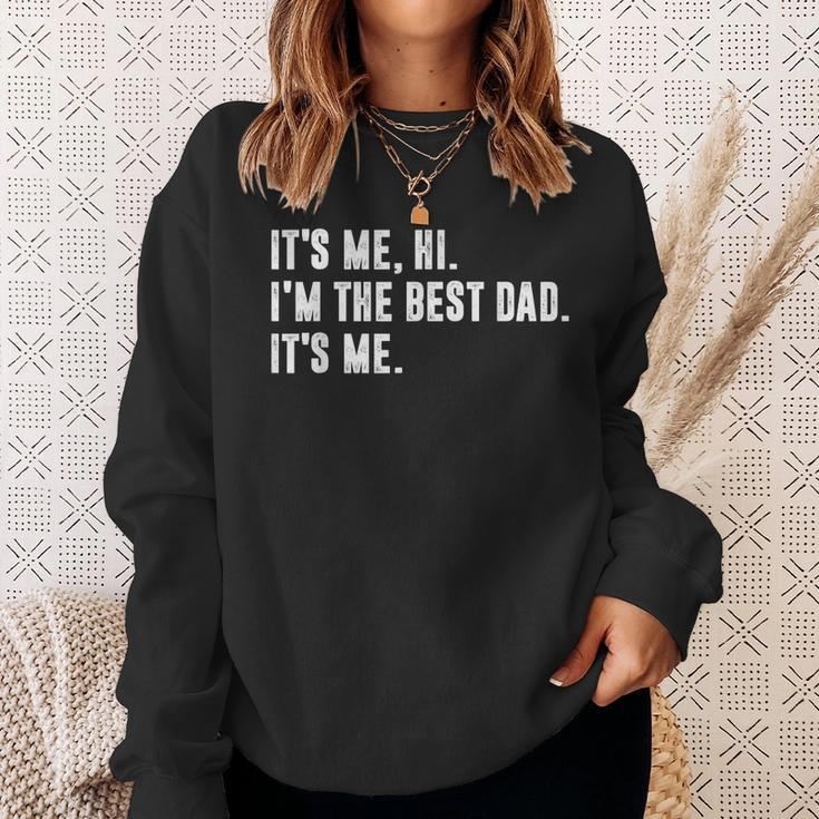 Mens Fathers Day Its Me Hi Im The Best Dad Its Me Sweatshirt Gifts for Her