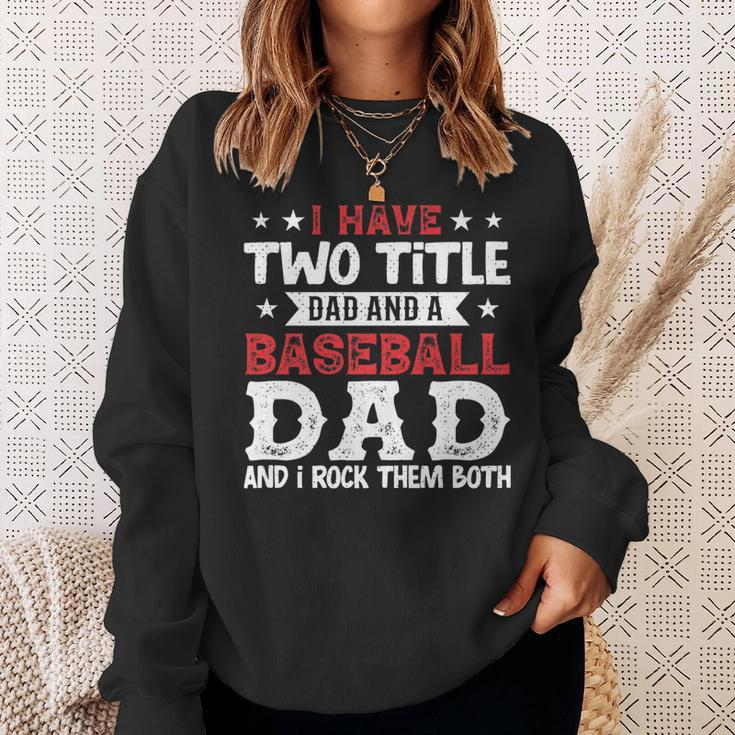 Mens I Have Two Title Dad And A Baseball Dad And I Rock Them Both Sweatshirt Gifts for Her