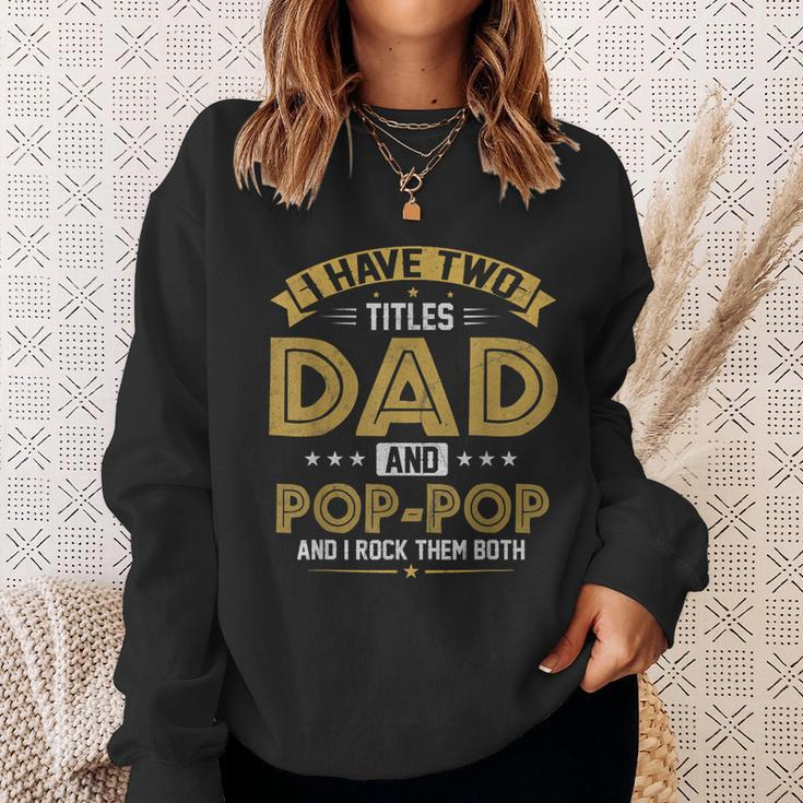 Mens I Have Two Titles Dad And Pop Pop Funny Fathers Day Sweatshirt Gifts for Her