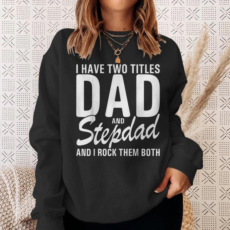 Mens I Have Two Titles Dad And Step Dad Cool For Stepdad Sweatshirt Gifts for Her