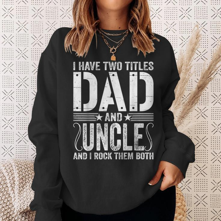 Mens I Have Two Titles Dad & Uncle Rock Them Both Fathers Day Sweatshirt Gifts for Her