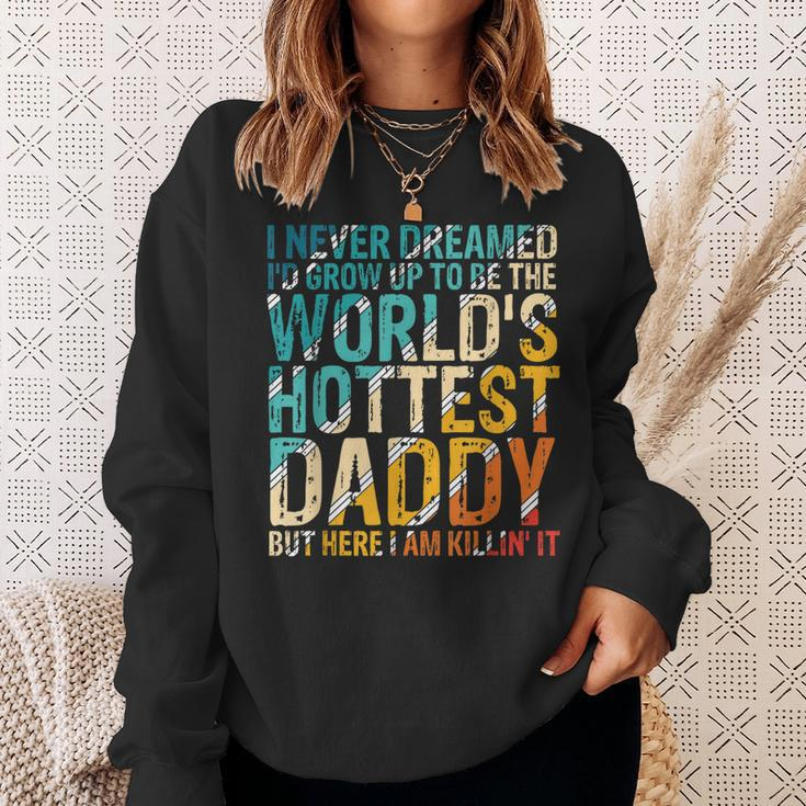 Mens I Never Dreamed Id Grow Up To Be Worlds Hottest Daddy Sweatshirt Gifts for Her