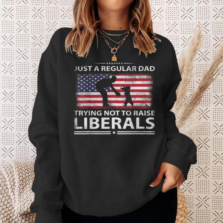 Mens Just A Regular Dad Trying Not To Raise Liberals Fathers Day Sweatshirt Gifts for Her