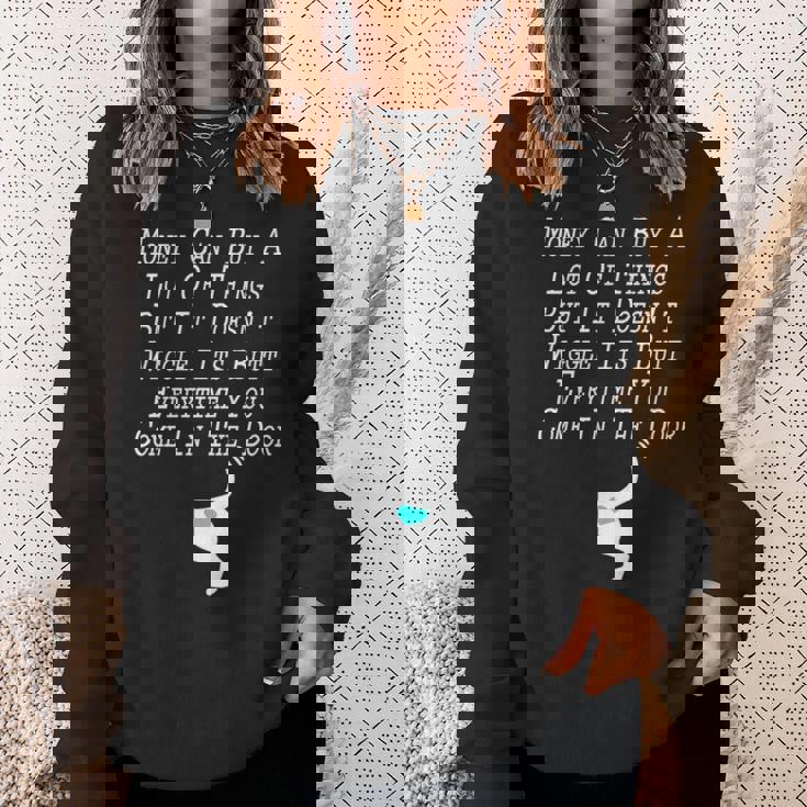 Money Can Buy A Lot Of Things But It Doesn’T Sweatshirt Gifts for Her