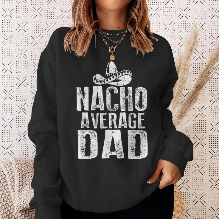 Nacho Average Dad Funny Mexican Sweatshirt Gifts for Her