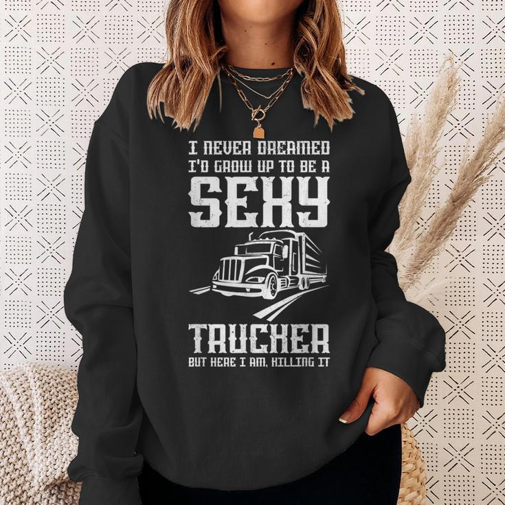 Never Dreamed I Grow Up To Be A Sexy Trucker Truck Driver Sweatshirt Gifts for Her