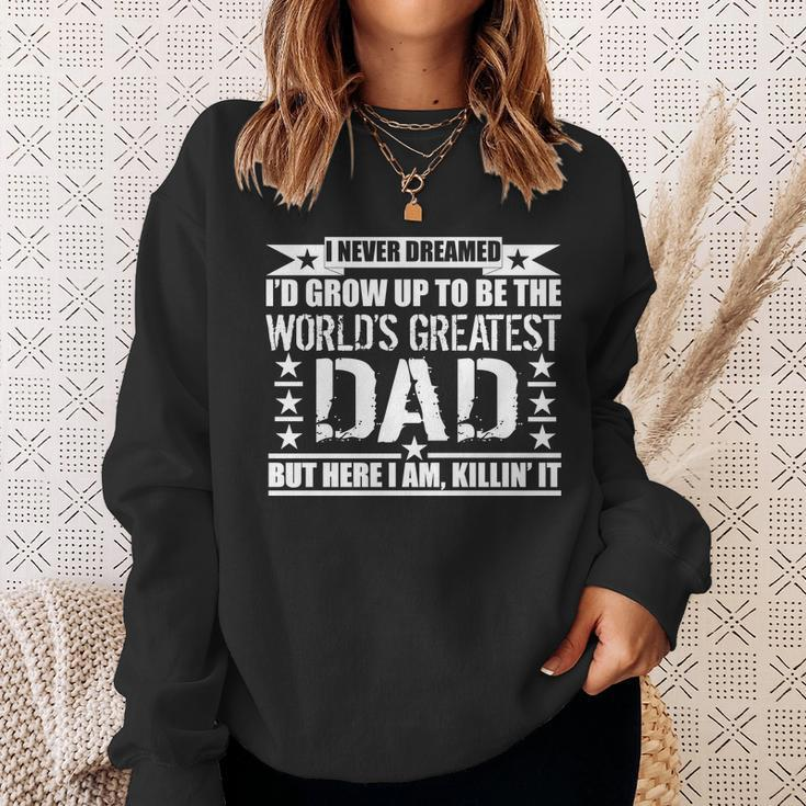 Never Dreamed Id Grow Up To Be The Worlds Greatest Dad Sweatshirt Gifts for Her