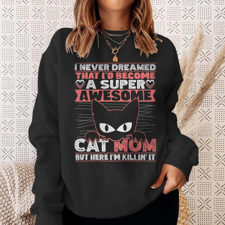 Never Dreamed That Id Become A Super Awesome Cat Mom Women  Sweatshirt Gifts for Her