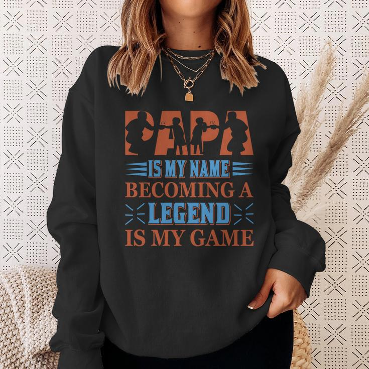 Papa Is My Name Becoming A Legend Is My Game Sweatshirt Gifts for Her
