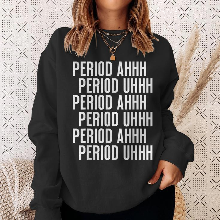 Period Ahh Period Uhh Funny Viral Men Women Sweatshirt Graphic Print Unisex Gifts for Her