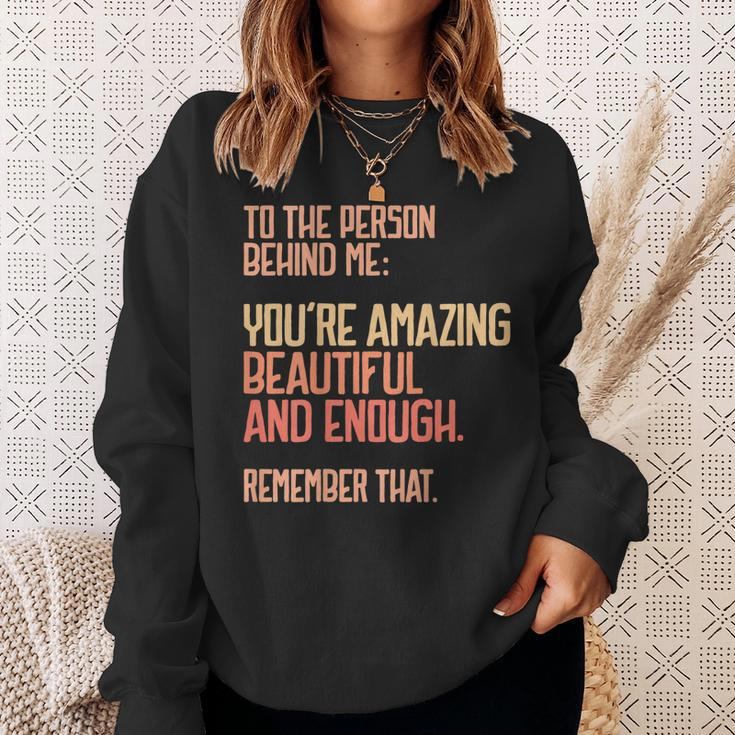 Person Behind Me Youre Amazing Beautiful Enough You Matter Sweatshirt Gifts for Her