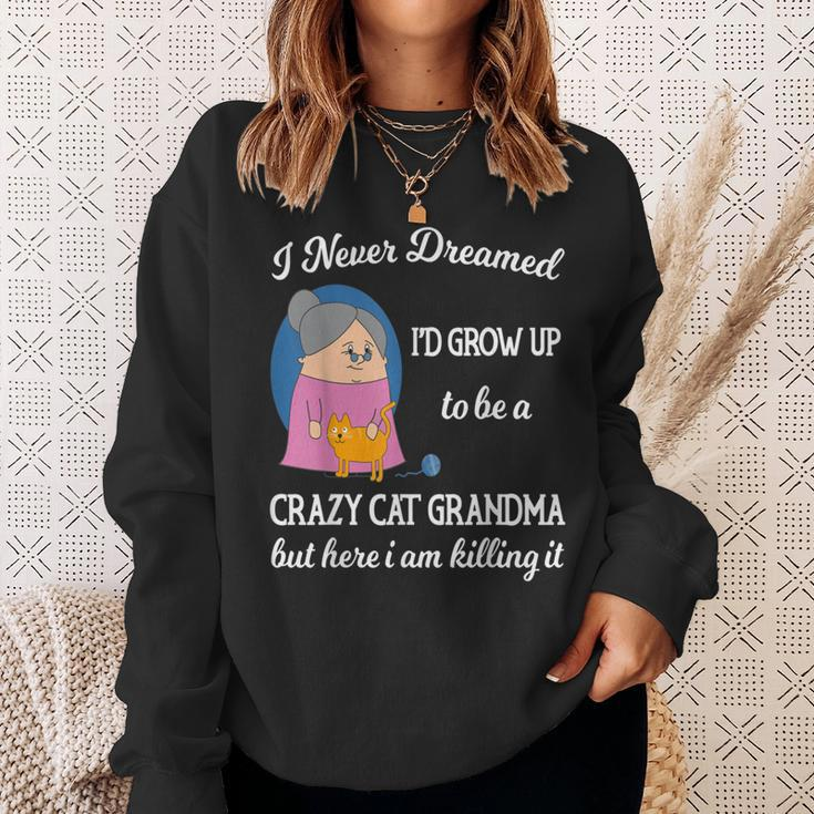 Pet I Never Dreamed Id Grow Up To Be A Crazy Cat Grandma Sweatshirt Gifts for Her