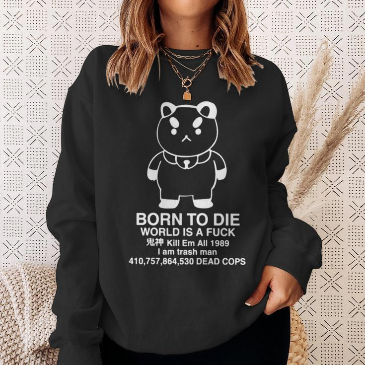 Puppycat Born To Die World Is A Fuck Kill Em All 1989 I Am Trash ManSweatshirt Gifts for Her