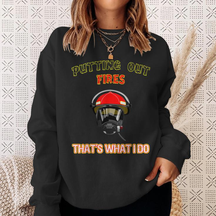 Putting Out Fires Thats What I Do Firefighter Fireman Sweatshirt Gifts for Her