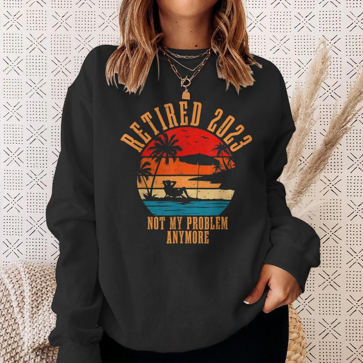Retired 2023 Not My Problem Anymore Retirement Gifts Men Dad Sweatshirt Gifts for Her