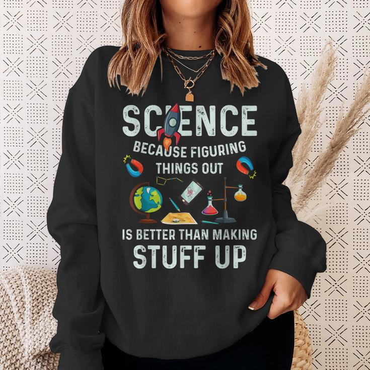 Science Because Figuring Things Out Is Better Funny Sayings Sweatshirt Gifts for Her