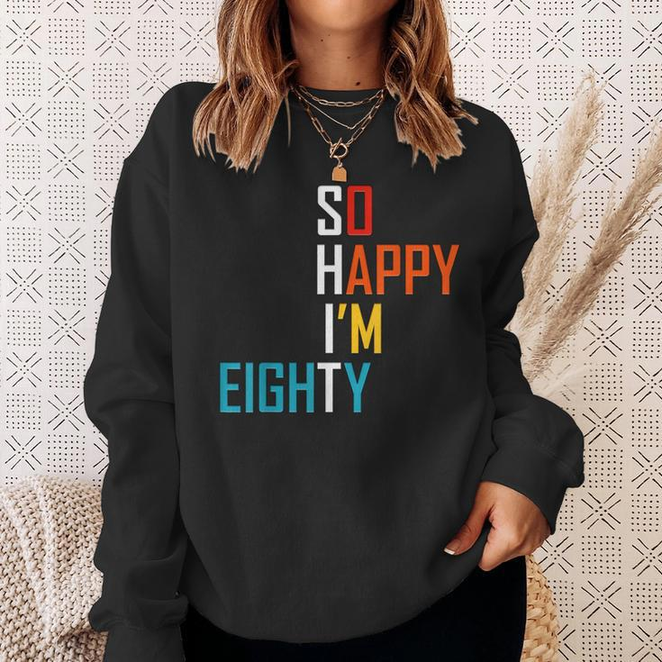 So Happy Im Eighty Gag 80 Year Old Funny 80Th Birthday Sweatshirt Gifts for Her