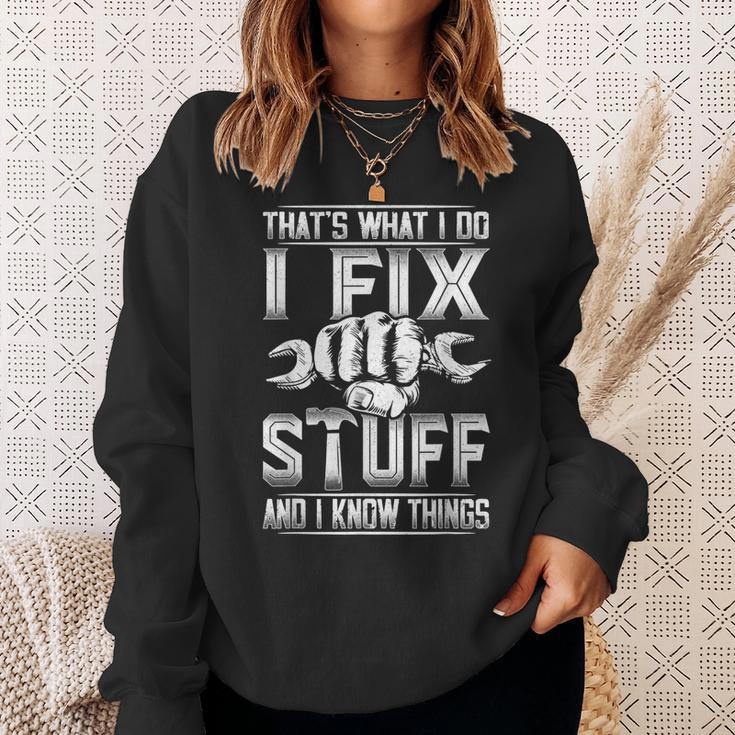 Thats What I Do I Fix Stuff And I Know Things Gift For Dad Sweatshirt Gifts for Her