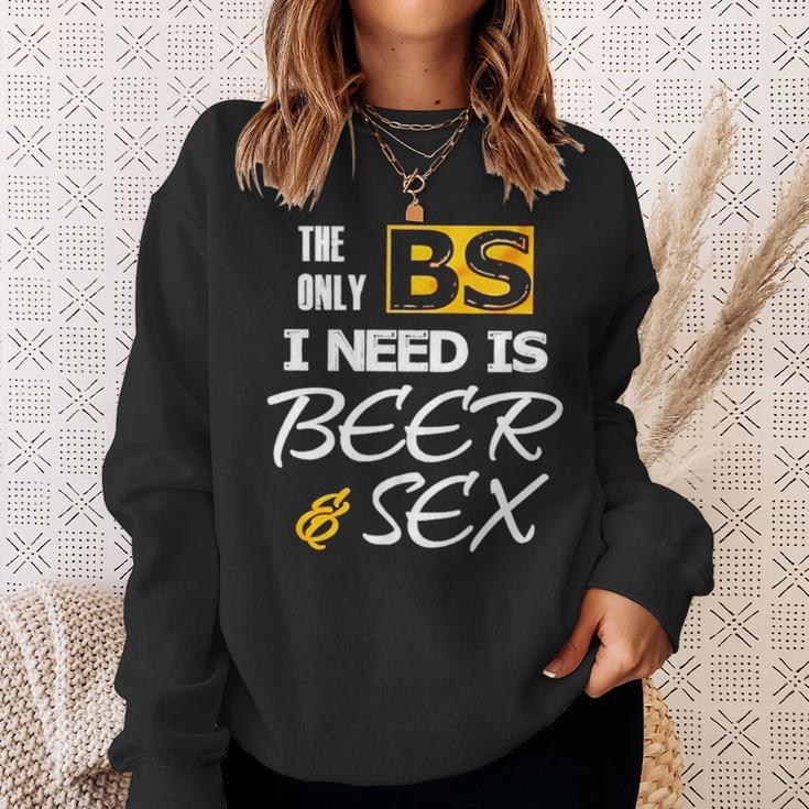 The Only Bs I Need Is Beer And SexSweatshirt Gifts for Her