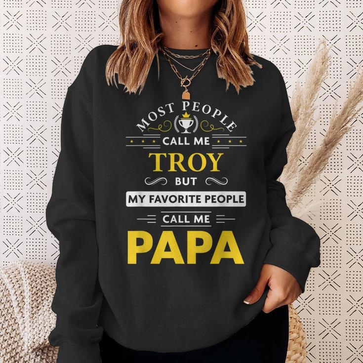 Troy Name Gift My Favorite People Call Me Papa Gift For Mens Sweatshirt Gifts for Her