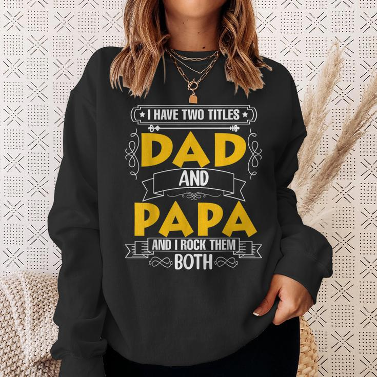 Two Titles Dad And Papa I Have Two Titles Dad And Papa Sweatshirt Gifts for Her