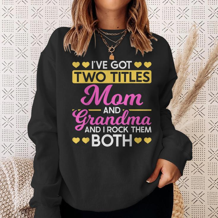 Two Titles Mom And Grandma I Have Two Titles Mom And Grandma Sweatshirt Gifts for Her