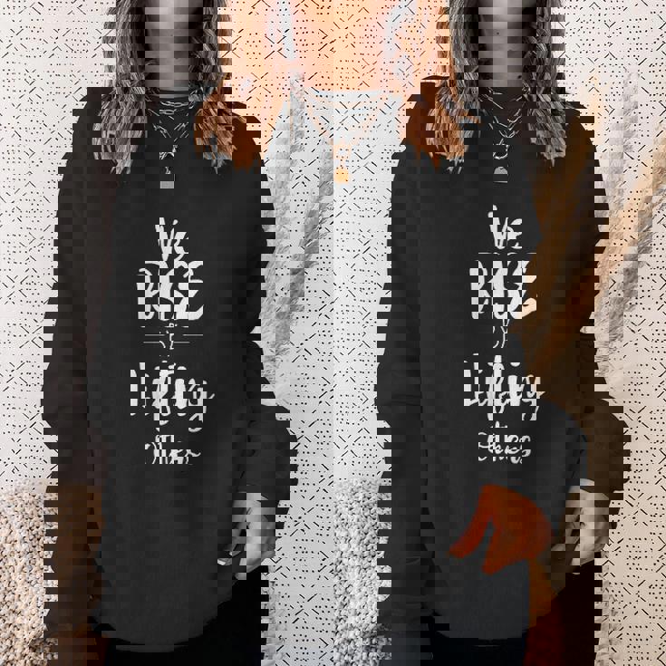 We Rise By Lifting Others Empowering Women Quote V2 Men Women Sweatshirt Graphic Print Unisex Gifts for Her