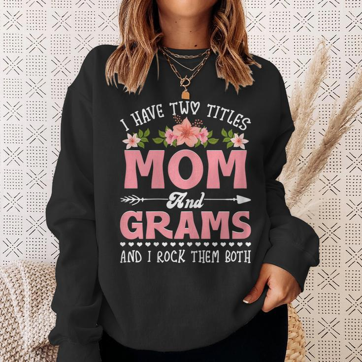 Womens I Have Two Titles Mom And Grams Cute Flower Mothers Day Sweatshirt Gifts for Her