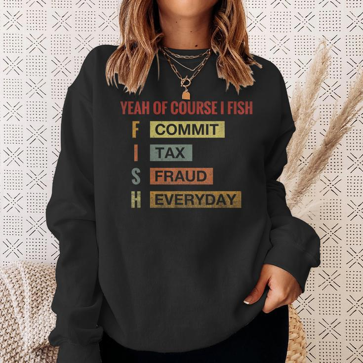 Yeah Of Course I Fish Commit Tax Fraud Everyday Fishing Sweatshirt Gifts for Her