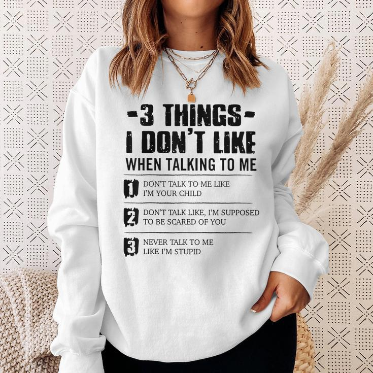 3 Things I Dont Like When Talking To Me Dont Talk To Me Sweatshirt Gifts for Her