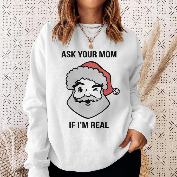 Ask Your Mom If Im Real Santa Claus Sweatshirt Gifts for Her