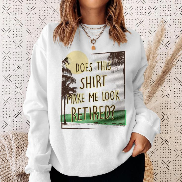 Does This Make Me Look Retired Funny Retirement Men Women Sweatshirt Graphic Print Unisex Gifts for Her