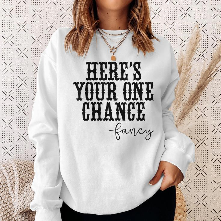 Heres Your One Chance Fancy Vintage Western Country Men Women Sweatshirt Graphic Print Unisex Gifts for Her