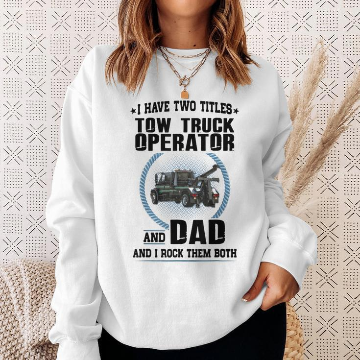 I Have Two Titles Tow Truck Operator And Dad Sweatshirt Gifts for Her