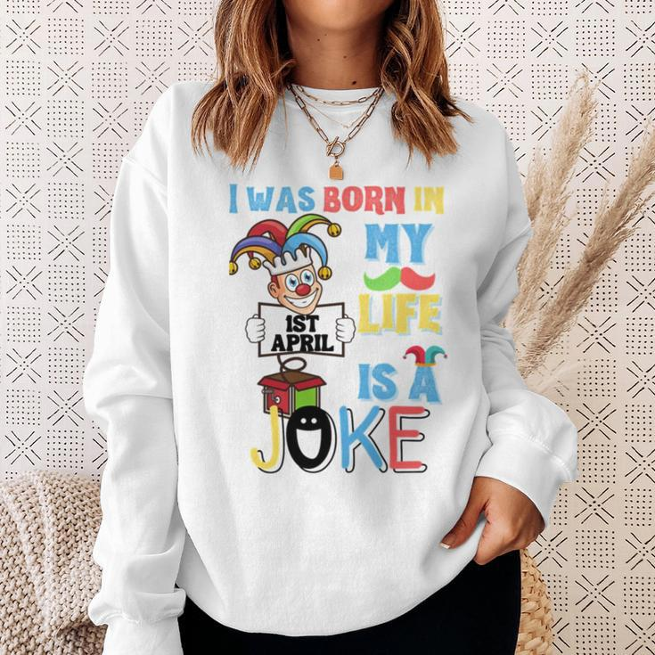 I Was Born In 1St April My Life Is A Joke April Fool’S Day Funny Birthday Quote Sweatshirt Gifts for Her