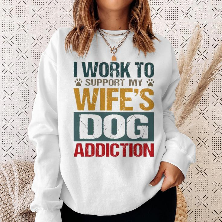 I Work To Support My Wife’S Dog Addiction Sweatshirt Gifts for Her