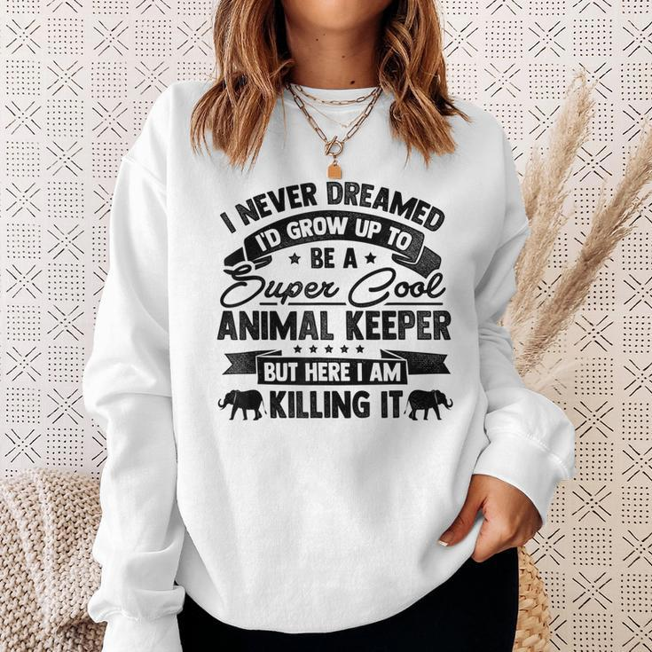 Id Never Dreamed Id Grow Up To Be A Animal Keeper Zoo Sweatshirt Gifts for Her