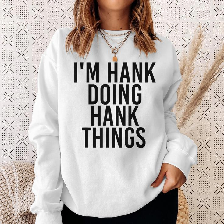 Im Hank Doing Hank Things Name Funny Birthday Gift Idea Sweatshirt Gifts for Her