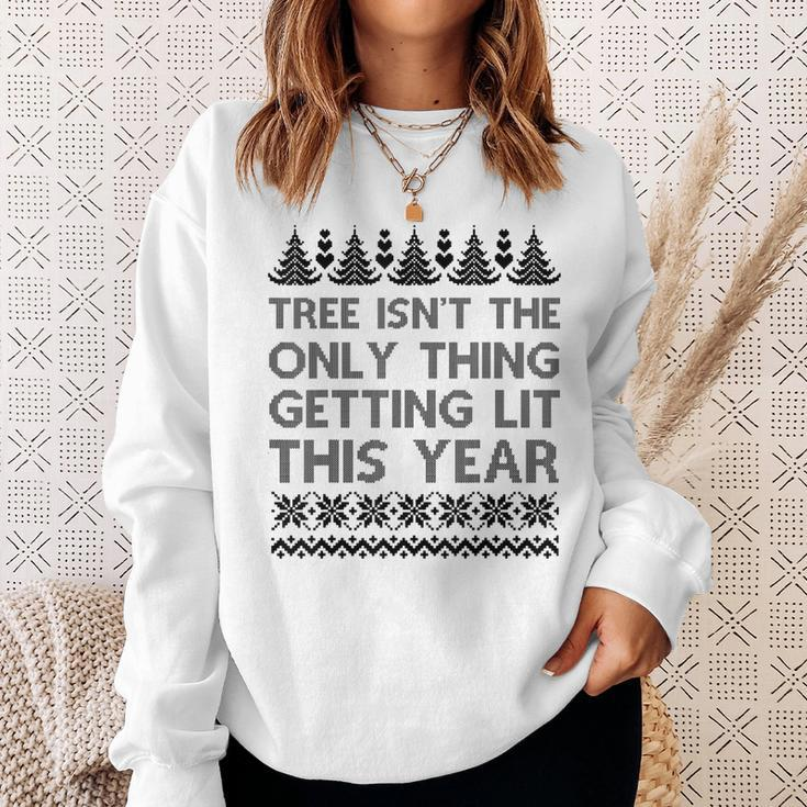 The Tree Isnt The Only Thing Getting Lit Sweater Sweatshirt Gifts for Her