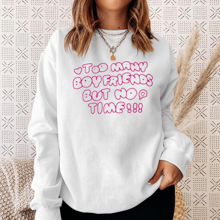 Too Many Boyfriends But No Time Sweatshirt Gifts for Her