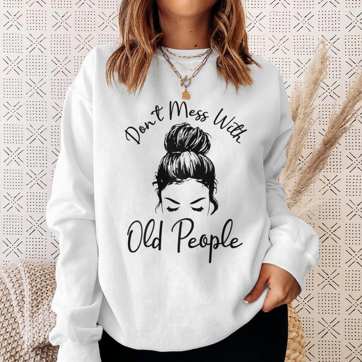 Womens Dont Mess With Old People Messy Bun Funny Old People Gags Sweatshirt Gifts for Her