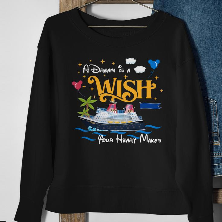 A Dream Is A Wish Your Heart Make Cruise Cruising Trip Sweatshirt Gifts for Old Women