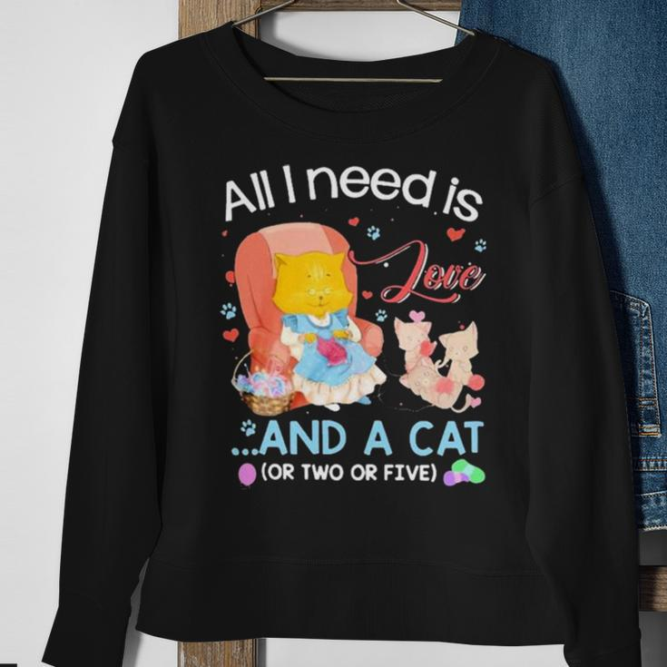 All I Need Is Love And A Cat Sweatshirt Gifts for Old Women