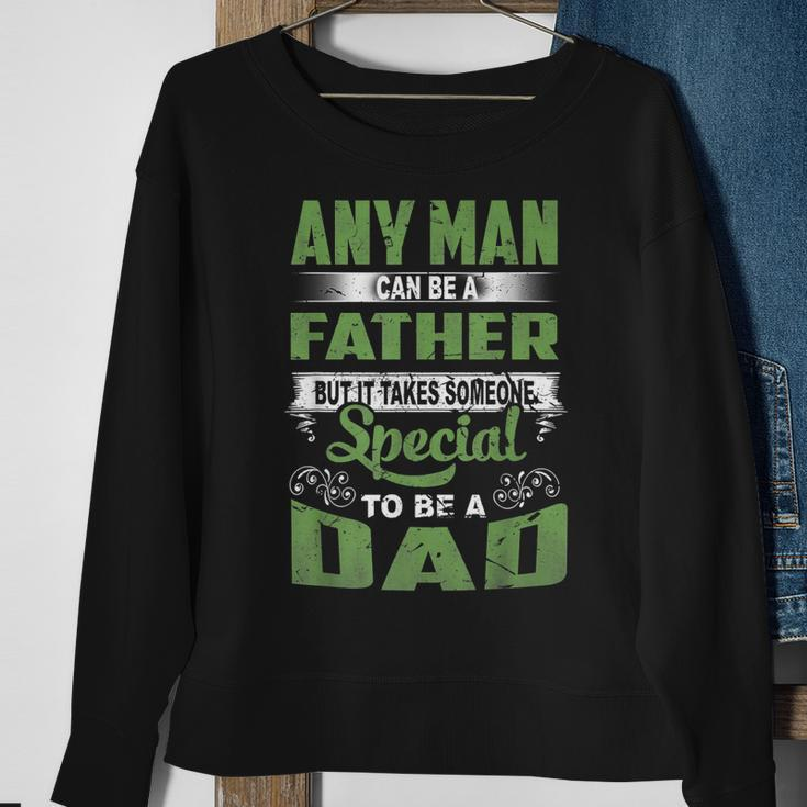 Any Man Can Be A Father Special To Be A Dad Fathers Day   Sweatshirt Gifts for Old Women