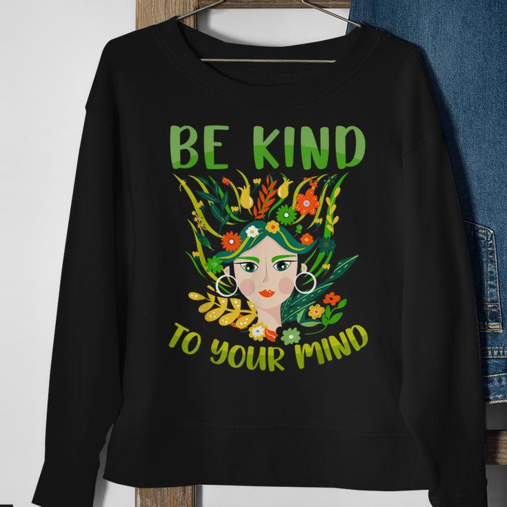 Be Kind To Your Mind Mental Health Matters Awareness Womens Sweatshirt Gifts for Old Women