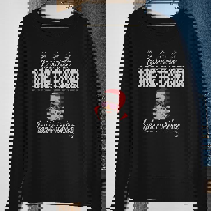 Be Nice To The Dance Teacher Santa Is Watching Men Women Sweatshirt Graphic Print Unisex Gifts for Old Women