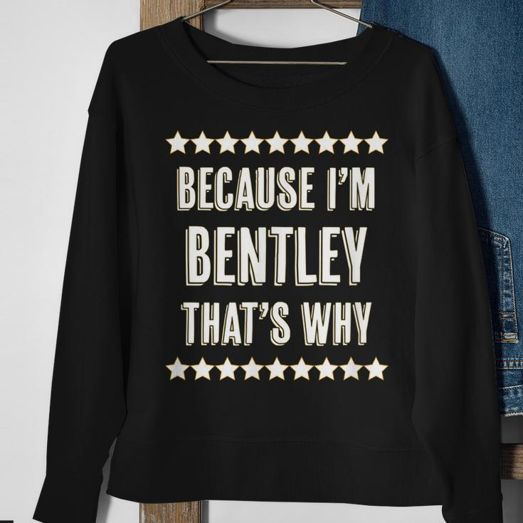 Because Im - Bentley - Thats Why | Funny Name Gift - Sweatshirt Gifts for Old Women