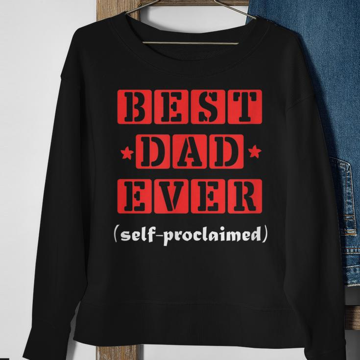 Best Dad Ever Selfproclaimed Funny Gift For Best Dads Gift For Mens Sweatshirt Gifts for Old Women