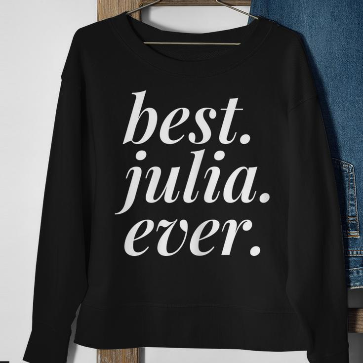 Best Julia Ever Name Personalized Woman Girl Bff Friend Sweatshirt Gifts for Old Women