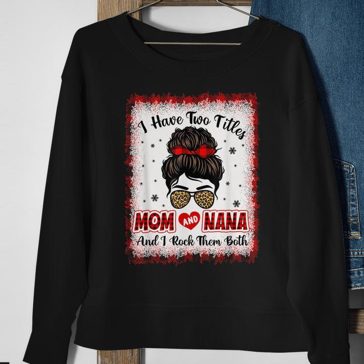 Bleached I Have Two Titles Mom And Nana Buffalo Plaid Mother V2 Sweatshirt Gifts for Old Women